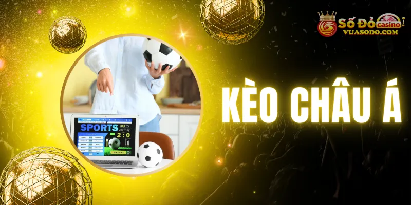 Tổng hợp các kiến thức về kèo châu Á