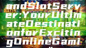 "Official Thailand Slot Server: Your Ultimate Destination for Exciting Online Gaming"