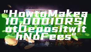 "How to Make a 10,000 IDR Slot Deposit with No Fees"