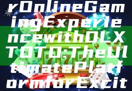"Unlock Your Online Gaming Experience with OLXTOTO: The Ultimate Platform for Exciting Wins"