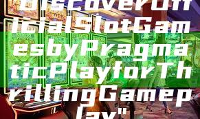 "Discover Official Slot Games by Pragmatic Play for Thrilling Gameplay"