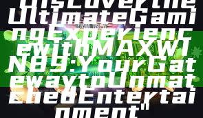 "Discover the Ultimate Gaming Experience with MAXWIN89: Your Gateway to Unmatched Entertainment"