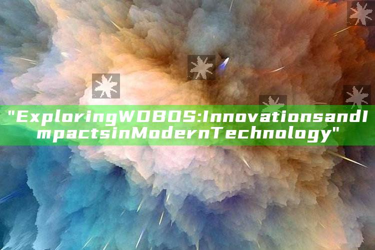 "Exploring WDBOS: Innovations and Impacts in Modern Technology"