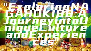 "Exploring NAGAHOKI88: A Journey into Unique Culture and Experiences"