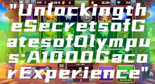 "Unlocking the Secrets of Gates of Olympus: A 1000 Gacor Experience"