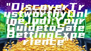 "Discover Trustworthy Online Judi: Your Guide to Safe Betting Experience"
