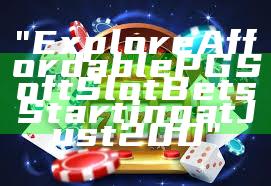 "Explore Affordable PG Soft Slot Bets Starting at Just 200"