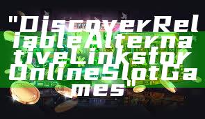 "Discover Reliable Alternative Links for Online Slot Games"