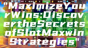 "Maximize Your Wins: Discover the Secrets of Slot Maxwin Strategies"