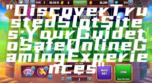 "Discover Trusted Slot Sites: Your Guide to Safe Online Gaming Experiences"
