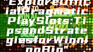 "Explore Official Pragmatic Play Slots: Tips and Strategies for Winning Big"