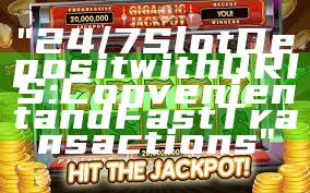 "24/7 Slot Deposit with QRIS: Convenient and Fast Transactions"