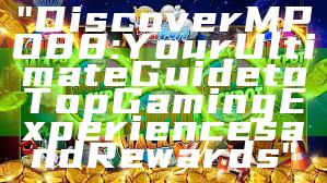 "Discover MPO88: Your Ultimate Guide to Top Gaming Experiences and Rewards"