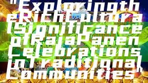 "Exploring the Rich Cultural Significance of Raja Panen Celebrations in Traditional Communities"