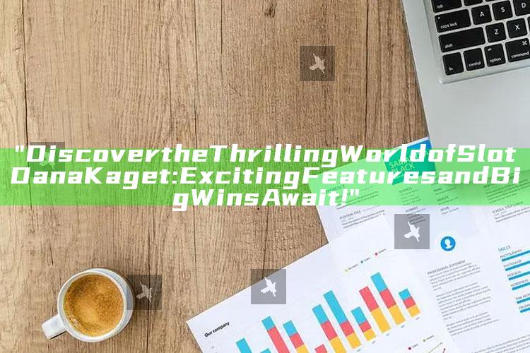 "Discover the Thrilling World of Slot Dana Kaget: Exciting Features and Big Wins Await!"