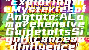 "Exploring the Mysteries of Angtoto: A Comprehensive Guide to Its Significance and Influence"