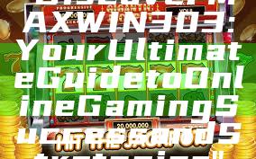"Discover MAXWIN303: Your Ultimate Guide to Online Gaming Success and Strategies"