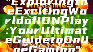 "Exploring the Exciting World of IDN Play: Your Ultimate Guide to Online Gaming"