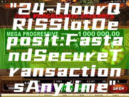"24-Hour QRIS Slot Deposit: Fast and Secure Transactions Anytime"