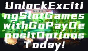 Unlock Exciting Slot Games with GoPay Deposit Options Today!