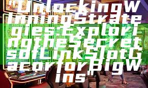 "Unlocking Winning Strategies: Exploring the Secrets of Link Slot Gacor for Big Wins"