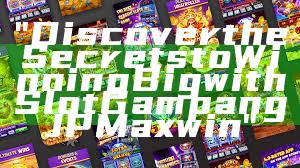 "Discover the Secrets to Winning Big with Slot Gampang JP Maxwin"