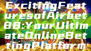 "Discover the Exciting Features of Airbet88: Your Ultimate Online Betting Platform"