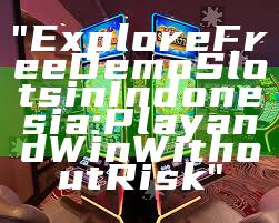 "Explore Free Demo Slots in Indonesia: Play and Win Without Risk"
