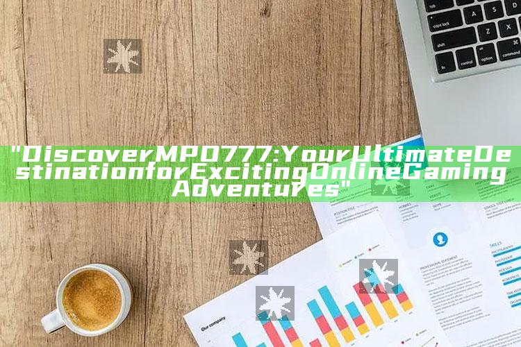"Discover MPO777: Your Ultimate Destination for Exciting Online Gaming Adventures"