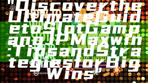 "Discover the Ultimate Guide to Slot Gampang JP Maxwin: Tips and Strategies for Big Wins"