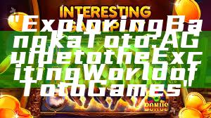"Exploring Bangka Toto: A Guide to the Exciting World of Toto Games"