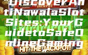 "Discover Anti Nawala Slot Sites: Your Guide to Safe Online Gaming"
