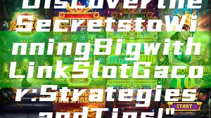 "Discover the Secrets to Winning Big with Link Slot Gacor: Strategies and Tips!"