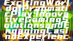 "Discover the Exciting World of Pragmatic Play: Innovative Gaming Solutions and Engaging Casino Experiences"