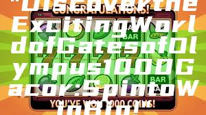 "Discover the Exciting World of Gates of Olympus 1000 Gacor: Spin to Win Big!"