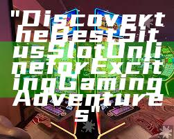 "Discover the Best Situs Slot Online for Exciting Gaming Adventures"