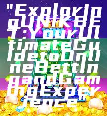 "Exploring UNIKBET: Your Ultimate Guide to Online Betting and Gaming Experience"