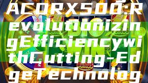 Introducing GACORX500: Revolutionizing Efficiency with Cutting-Edge Technology