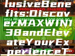 "Unlock Exclusive Benefits: Discover MAXWIN138 and Elevate Your Experience Today!"