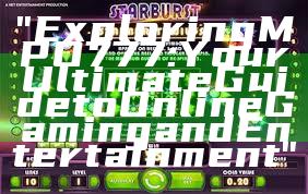 "Exploring MPO777: Your Ultimate Guide to Online Gaming and Entertainment"