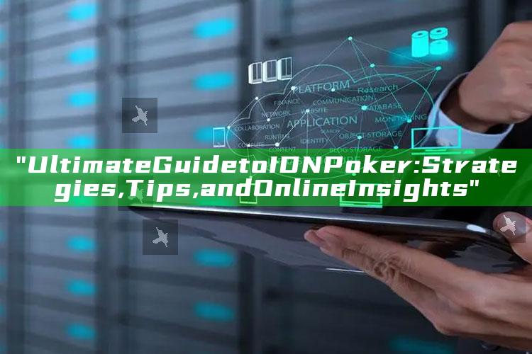 "Ultimate Guide to IDN Poker: Strategies, Tips, and Online Insights"