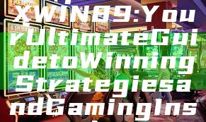 "Explore MAXWIN89: Your Ultimate Guide to Winning Strategies and Gaming Insights"