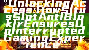 "Unlocking Access: How Situs Slot Anti Blokir Ensures Uninterrupted Gaming Experience"