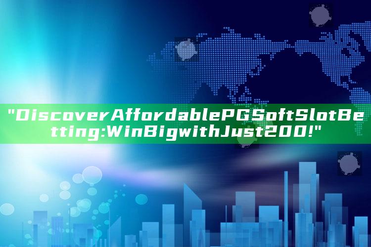 "Discover Affordable PG Soft Slot Betting: Win Big with Just 200!"