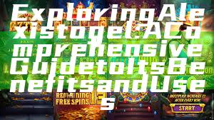 Exploring Alexistogel: A Comprehensive Guide to Its Benefits and Uses