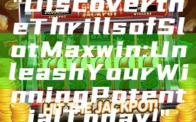 "Discover the Thrills of Slot Maxwin: Unleash Your Winning Potential Today!"