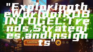 "Exploring the World of ROBINTOGEL: Trends, Strategies, and Insights"