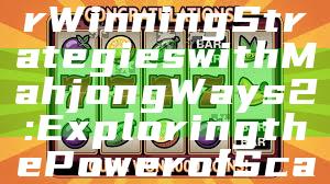 "Unleash Your Winning Strategies with Mahjong Ways 2: Exploring the Power of Scatter Symbols"