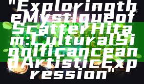 "Exploring the Mystique of Scatter Hitam: Cultural Significance and Artistic Expression"