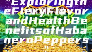 "Exploring the Fiery Flavor and Health Benefits of Habanero Peppers"